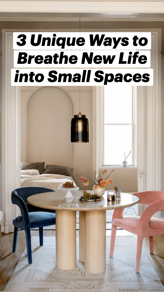 3 Unique Ways to Breathe New Life into Small Spaces