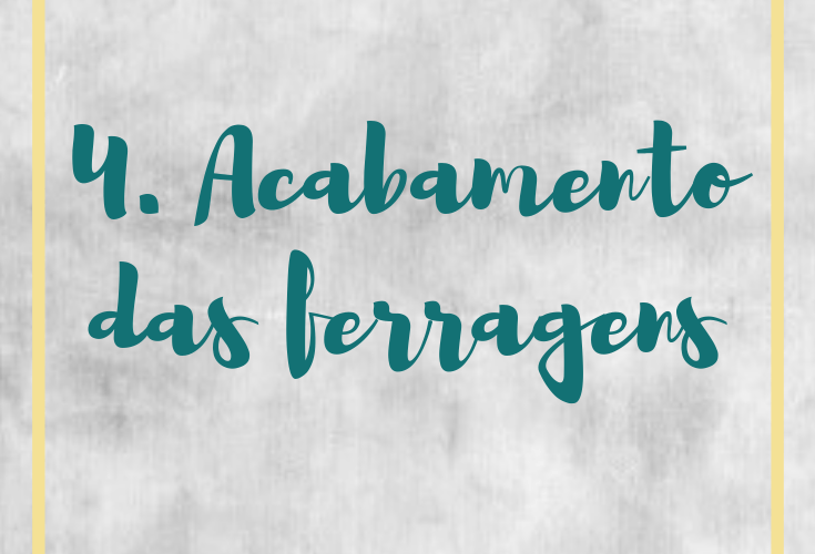 4. Acabamento das ferragens