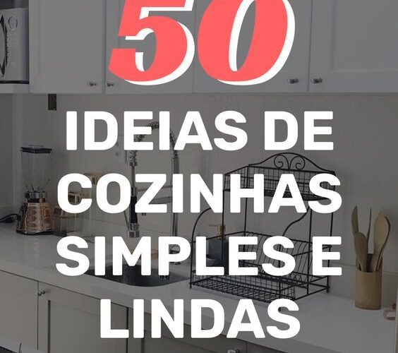 50 cozinhas simples para você inspirar na decoração da sua